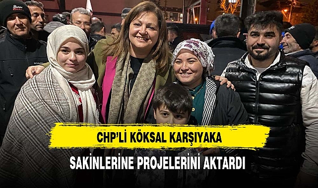 CHP'li Köksal Karşıyaka'da Projelerini Anlattı