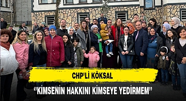 CHP'li Köksal ''Kimsenin Hakkını Kimseye Yedirmem''
