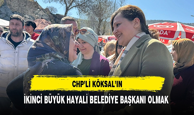 CHP'li Köksal ''TBMM'de hayalimi gerçekleştirdim, şimdi sıra belediyede''