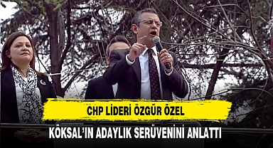 CHP Lideri Özel Köksal'ın Adaylık Serüvenini Anlattı