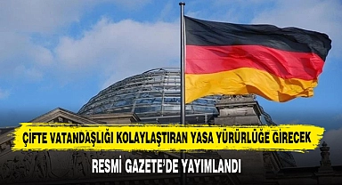 Çifte Vatandaşlığı Kolaylaştıran Yasa Yürürlüğe Girecek