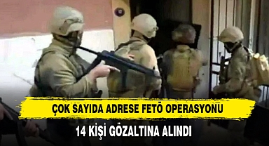 Çok Sayıda Adrese FETÖ Operasyonu Düzenlendi