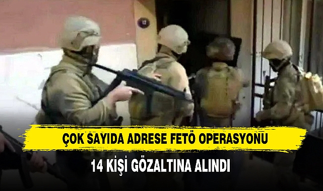 Çok Sayıda Adrese FETÖ Operasyonu Düzenlendi