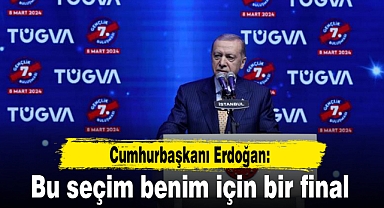 Cumhurbaşkanı Erdoğan: Bu seçim benim için bir final
