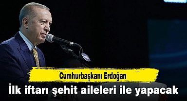 Cumhurbaşkanı Erdoğan ilk iftarı şehit aileleri ile yapacak