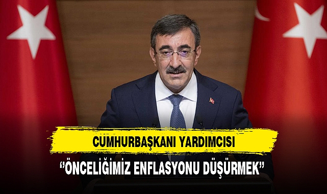 Cumhurbaşkanı Yardımcısı ''Önceliğimiz Enflasyonu Düşürmek''