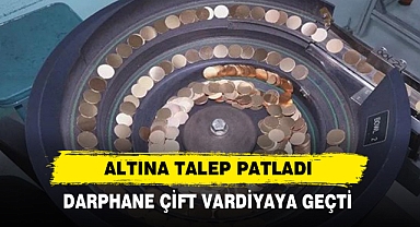 Darphane Çift Vardiyaya Geçti