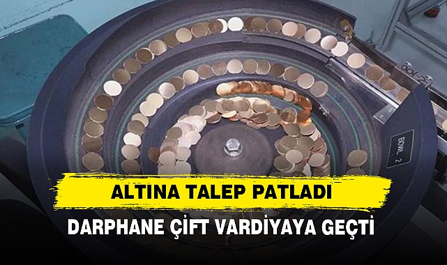 Darphane Çift Vardiyaya Geçti