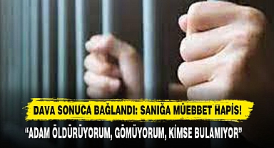 Dava Sonuca Bağlandı: Sanığa Müebbet Hapis!