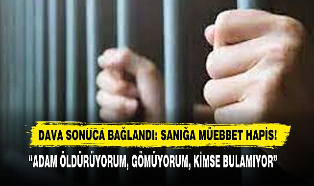 Dava Sonuca Bağlandı: Sanığa Müebbet Hapis!