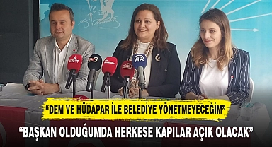 "DEM VE HÜDAPAR İLE BELEDİYE YÖNETMEYECEĞİM"