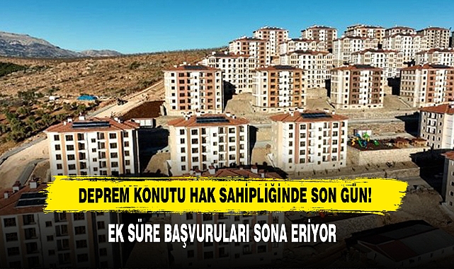 Deprem Konutu Hak Sahipliğinde Son Gün!