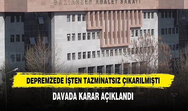 Depremzede İşten Tazminatsız Çıkarılmıştı
