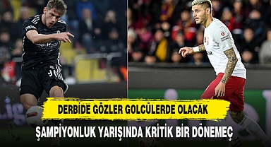 Derbide Gözler Golcülerde Olacak