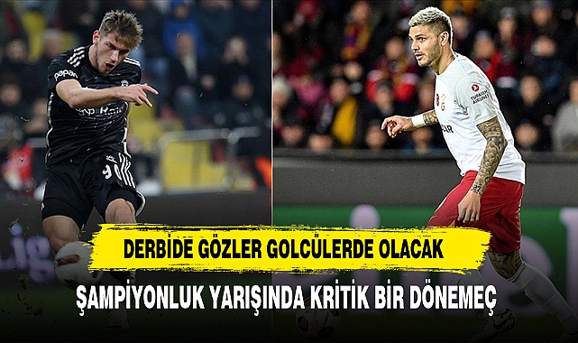 Derbide Gözler Golcülerde Olacak