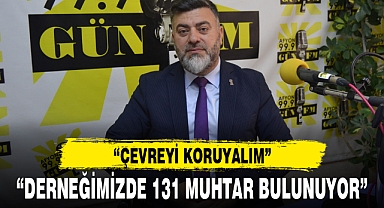“DERNEĞİMİZDE 131 MUHTAR BULUNUYOR”