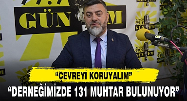 “DERNEĞİMİZDE 131 MUHTAR BULUNUYOR”