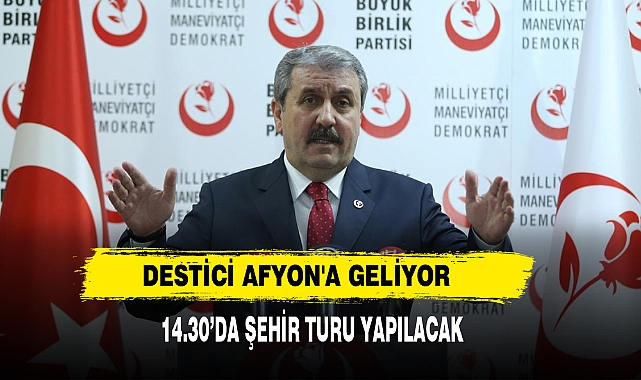 Destici Afyon'a Geliyor
