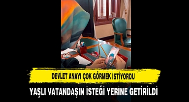Devlet Anayı Görmek İstiyordu Yaşlı Vatandaşın İsteği Yerine Getirildi