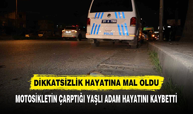 DİKKATSİZLİK HAYATINA MAL OLDU