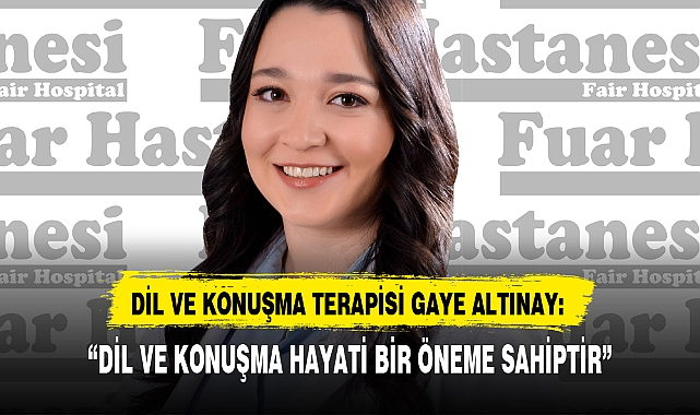 "DİL VE KONUŞMA HAYATİ BİR ÖNEME SAHİPTİR"