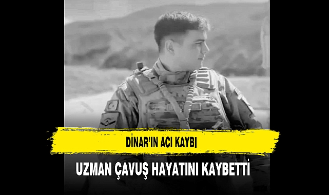 Dinar'ın Acı Kaybı Uzman Çavuş Hayatını Kaybetti