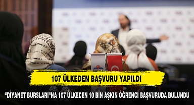 “DİYANET BURSLARI”NA 107 ÜLKEDEN 10 BİN AŞKIN ÖĞRENCİ BAŞVURUDA BULUNDU
