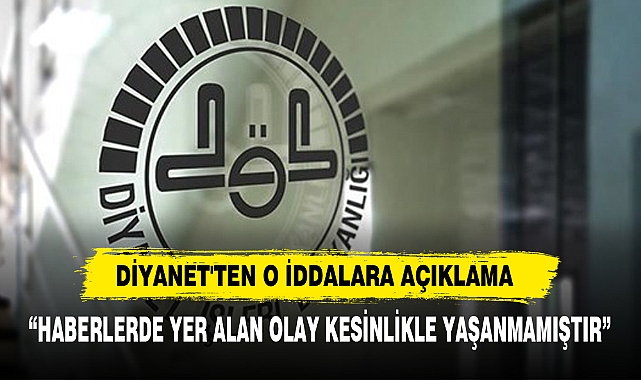 Diyanet'ten O İddalara Açıklama:  “Haberlerde Yer Alan Olay Kesinlikle Yaşanmamıştır”