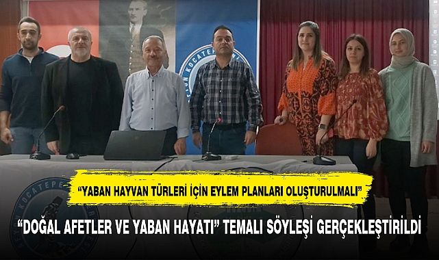 "DOĞAL AFETLER VE YABAN HAYATI" TEMALI SÖYLEŞİ GERÇEKLEŞTİRİLDİ