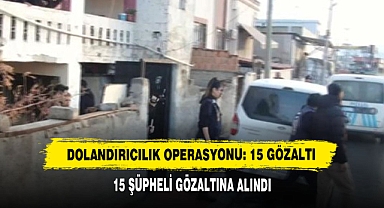 Dolandırıcılık Operasyonu: 15 Gözaltı