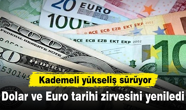 Dolar ve Euro tarihi zirvesini yeniledi