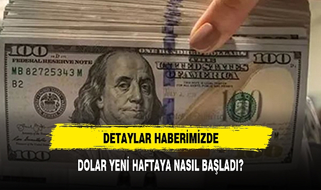 DOLAR YENİ HAFTAYA NASIL BAŞLADI?