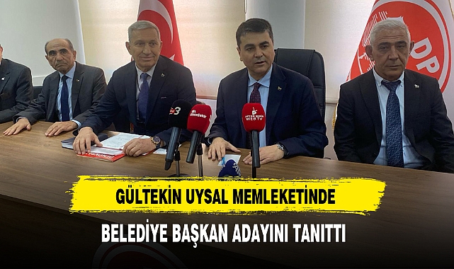DP Genel Başkanı Uysal Memleketinde Aday Tanıtımı Gerçekleştirdi