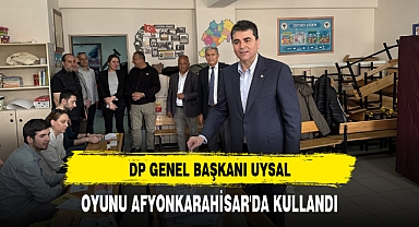 DP GENEL BAŞKANI UYSAL, OYUNU AFYONKARAHİSAR'DA KULLANDI