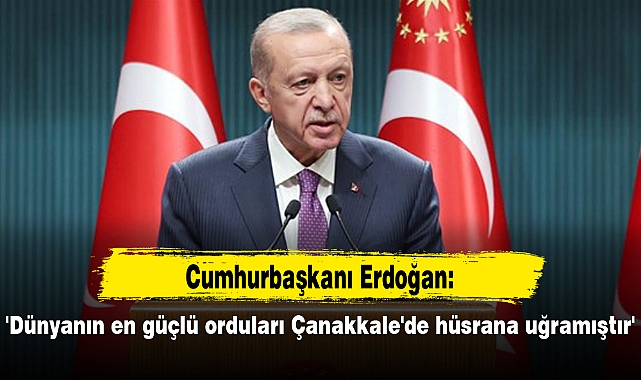 'Dünyanın en güçlü orduları Çanakkale'de hüsrana uğramıştır'
