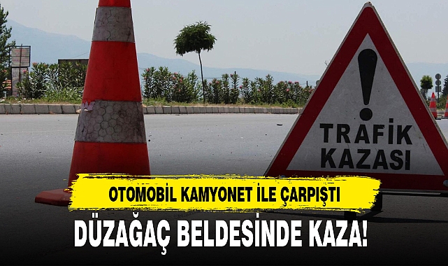DÜZAĞAÇ BELDESİNDE KAZA!