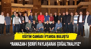 EĞİTİM CAMİASI İFTARDA BULUŞTU