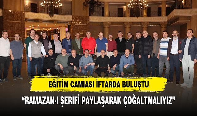 EĞİTİM CAMİASI İFTARDA BULUŞTU