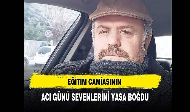 Eğitim Camiasının Acı Günü Sevenlerini Yasa Boğdu