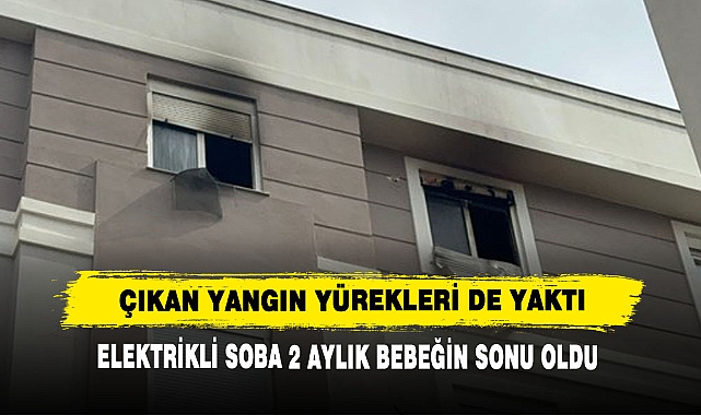 Elektrikli Soba 2 Aylık Bebeğin Sonu Oldu