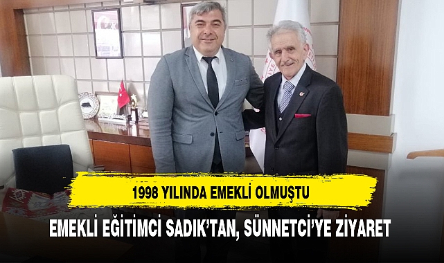 EMEKLİ EĞİTİMCİ SADIK’TAN, SÜNNETCİ’YE ZİYARET