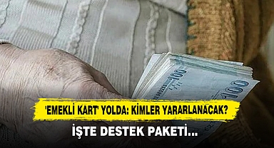 'Emekli Kart' Yolda: Kimler Yararlanacak? İşte Destek Paketi…
