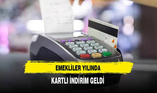 Emekliler Yılında Kartlı İndirim Geldi