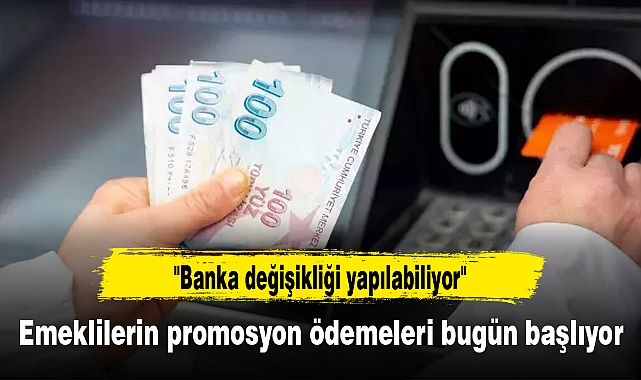Emeklilerin promosyon ödemeleri bugün başlıyor