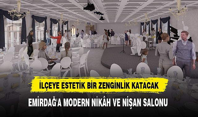 EMİRDAĞ'A MODERN NİKÂH VE NİŞAN SALONU