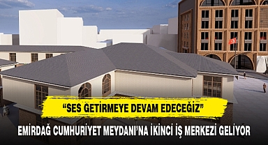 EMİRDAĞ CUMHURİYET MEYDANI'NA İKİNCİ İŞ MERKEZİ GELİYOR