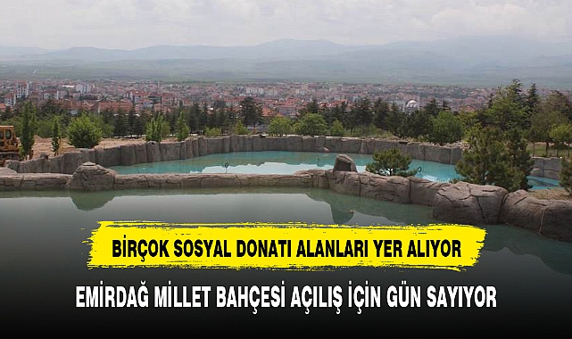 EMİRDAĞ MİLLET BAHÇESİ AÇILIŞ İÇİN GÜN SAYIYOR