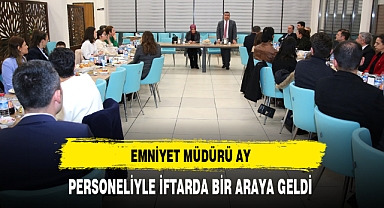 Emniyet Müdürü Ay Personeliyle İftarda Bir Araya Geldi
