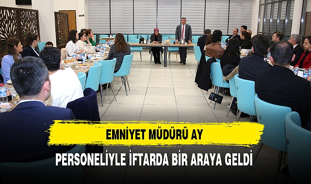 Emniyet Müdürü Ay Personeliyle İftarda Bir Araya Geldi