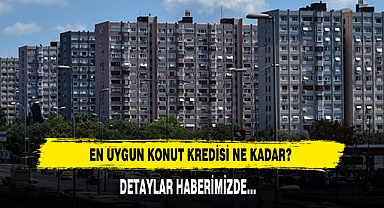 En Uygun Konut Kredisi Ne Kadar?